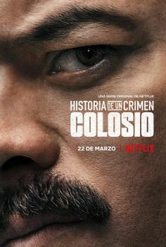 ~Historia de un Crimen: Colosio海报,Historia de un Crimen: Colosio预告片 -2022年影视海报 ~