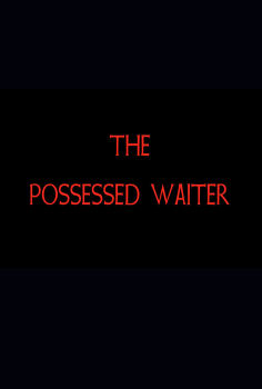 ~The Possessed Waiter海报,The Possessed Waiter预告片 -2022 ~